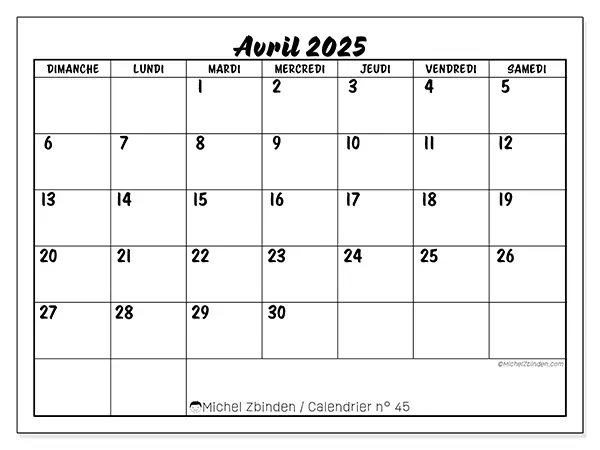 Calendrier n° 45 pour avril 2025 à imprimer gratuit. Semaine : Dimanche à samedi.