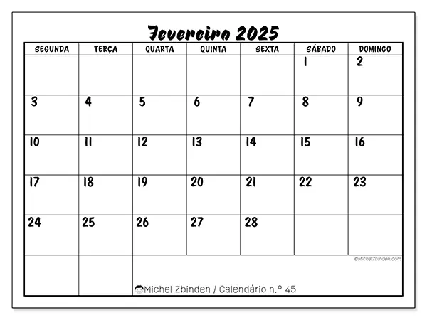 Calendário n.° 45 para fevereiro de 2025, que pode ser impresso gratuitamente. Semana:  Segunda-feira a domingo.