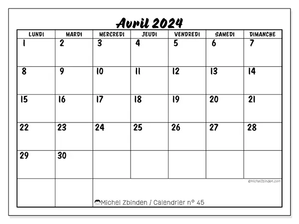 Calendrier n° 45 pour avril 2024 à imprimer gratuit. Semaine : Lundi à dimanche.