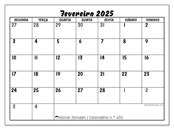 Calendário n.° 450 para fevereiro de 2025, que pode ser impresso gratuitamente. Semana:  Segunda-feira a domingo.