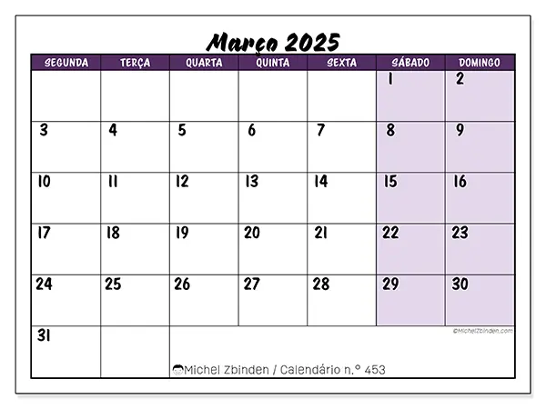 Calendário n.° 453 para março de 2025, que pode ser impresso gratuitamente. Semana:  Segunda-feira a domingo.